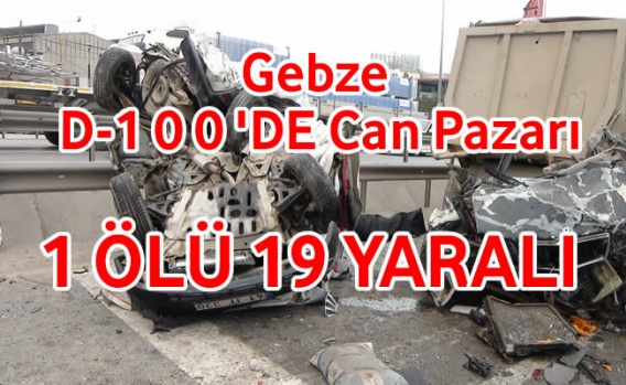 Kocaeli Gebze D100'de Can Pazarı 1 Ölü 19 Yaralı