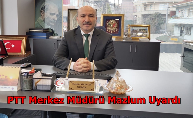 PTT 15 Temmuz Şehitleri Müdürü Mazlum’dan Sosyal Mesafe Uyarısı