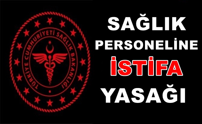 Tüm Sağlık Personelinin İstifası Yasaklandı