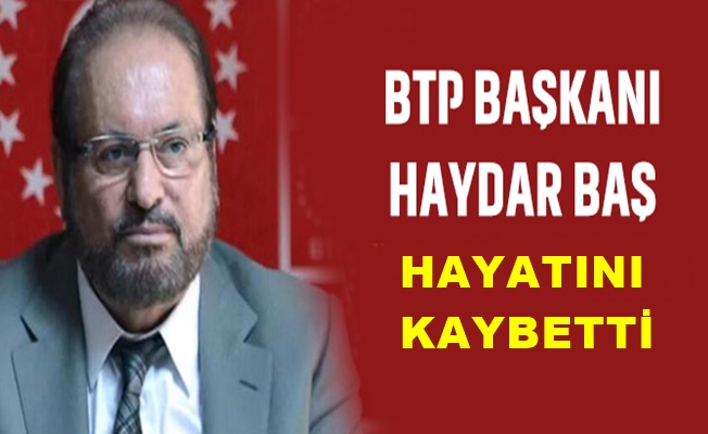 BTP Genel Başkanı hayatını kaybetti