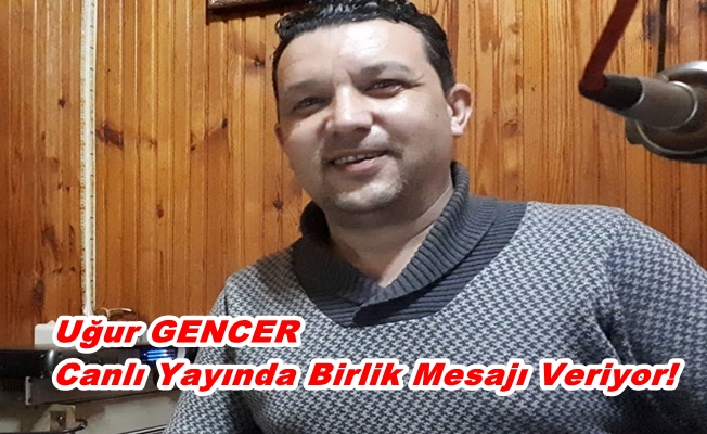 Uğur Gencer Canlı Yayında Birlik Mesajı Veriyor!