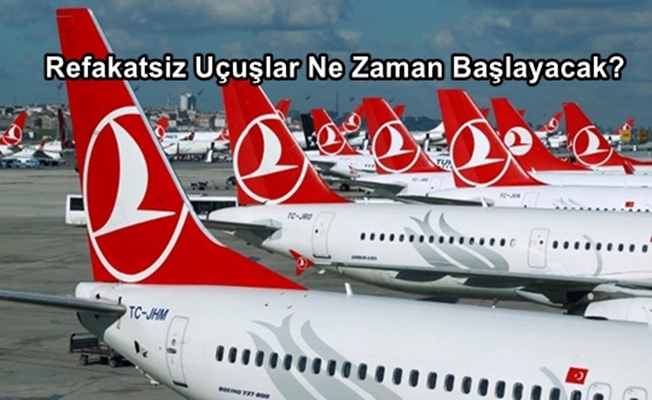 Refakatsiz Uçuşlar Ne Zaman Başlayacak?