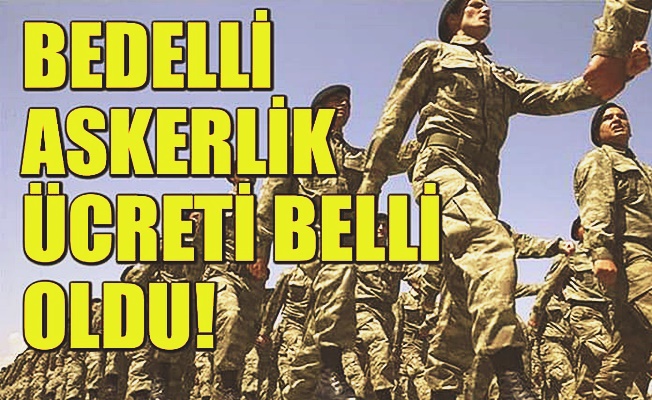 Bedelli askerlik ücretleri belli oldu mu?