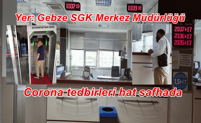 Kocaeli Gebze SGK Merkez Müdürlüğünde Corona tedbirleri hat safhada