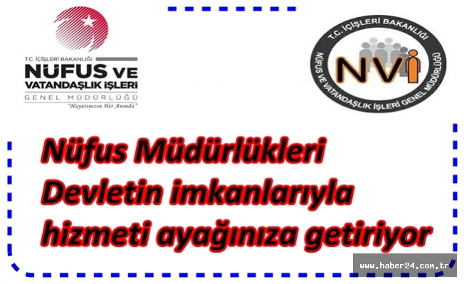 Nüfus Müdürlükleri Devletin imkanlarıyla hizmeti ayağınıza getiriyor