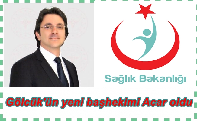 Gölcük'ün yeni başhekimi Acar oldu