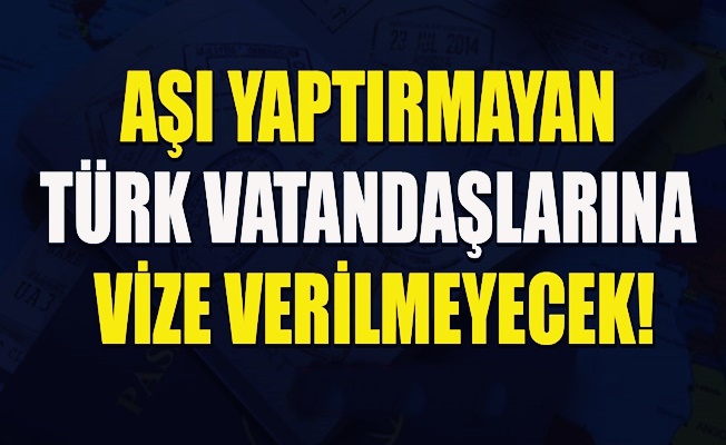 Vize almak isteyen Türk vatandaşlarına 'Aşı şartı' getirildi !