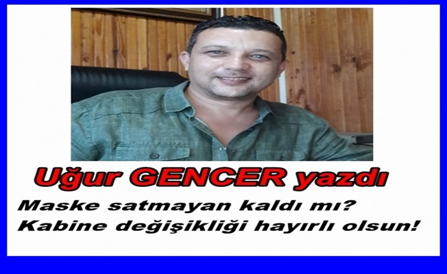 Uğur Gencer yazdı.. Maske satmayan kaldı mı?