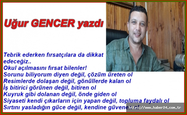 Uğur GENCER yazdı...Okul açılmasını fırsat bilenler!