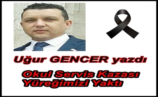 Okul Servis Kazası Yüreğimizi Yaktı