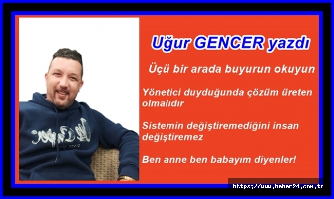 Uğur GENCER yazdı.. Üçü bir arada buyurun okuyun