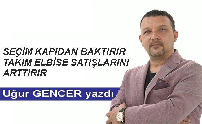 Seçim kapıdan baktırır takım elbise satışlarını arttırır