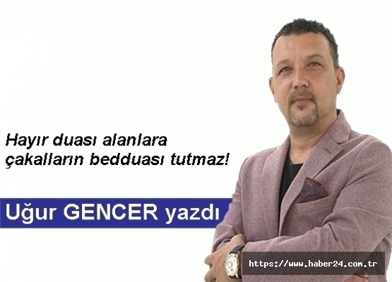 Uğur GENCER yazdı... Hayır duası alanlara çakalların bedduası tutmaz!