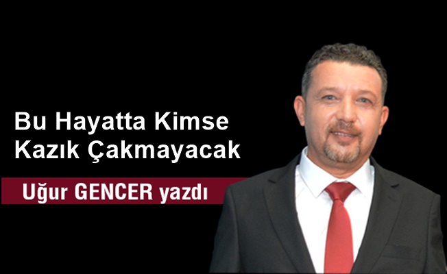 Bu Hayatta Kimse Kazık Çakmayacak