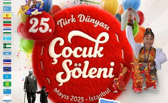 25. Türk Dünyası Çocuk Şöleni İstanbul’da başlıyor