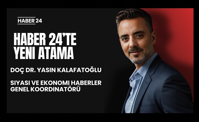 Haber 24’te Yeni Atama: Doç. Dr. Yasin Kalafatoğlu, Siyasi ve Ekonomi Özel Haberler Genel Koordinatörü Oldu
