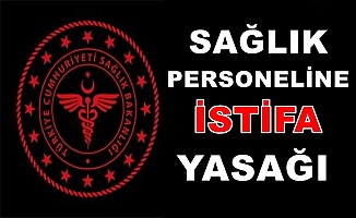 Tüm Sağlık Personelinin İstifası Yasaklandı