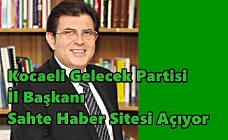 Son Dakika..Kocaeli Gelecek Partisi İl Başkanı Sahte Haber Sitesi Açıyor