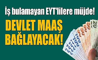 İş bulamayan EYT'lilere devlet'ten maaş!