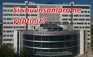 Gebze Fatih Devlet Hastanesi yönetimi siz bu insanlara ne yaptınız?