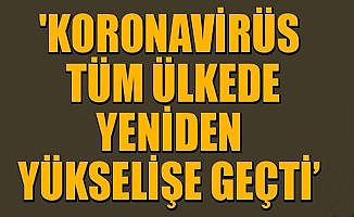 Koronavirüs tüm ülkede yeniden yükselişe geçti