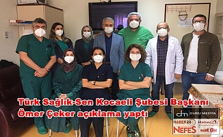 Türk Sağlık-Sen Kocaeli Şubesi Başkanı Çeker'den Açıklama