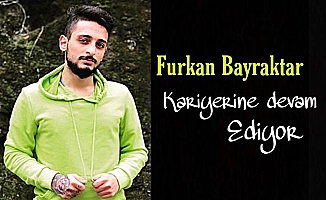 Furkan Bayraktar Kariyerine devam ediyor