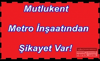 Gebze Mutlukent Metro İnşaatından Şikayet Var!