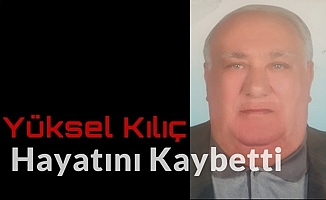 Emekli Polis Memuru Yüksel Kılıç hayatını kaybetti