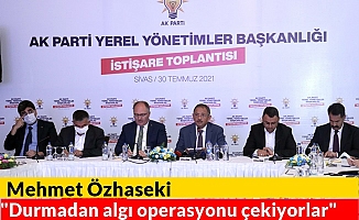 Mehmet Özhaseki "Durmadan algı operasyonu çekiyorlar"