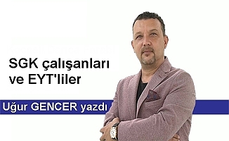 SGK çalışanları ve EYT'liler