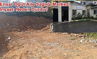 Ensar Öğüt Aile Sağlığı Merkezi Yapımı Ne Bekliyor?