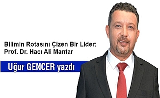 Bilimin Rotasını Çizen Bir Lider: Prof. Dr. Hacı Ali Mantar