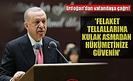 Erdoğan'Felaket tellallarına kulak asmadan hükümetinize güvenin'